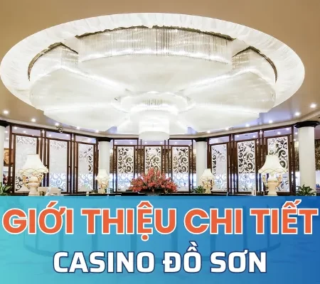 Casino đồ sơn thiên đường giải trí và cờ bạc tại Việt Nam