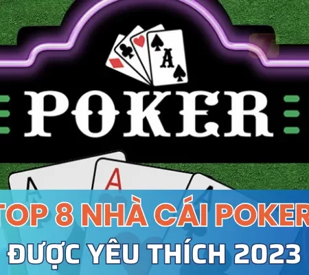 Top 8 nhà cái Poker hàng đầu thị trường cá cược