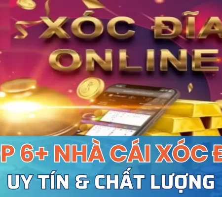 Top 6+ nhà cái xóc đĩa uy tín và chất lượng nhất Việt Nam